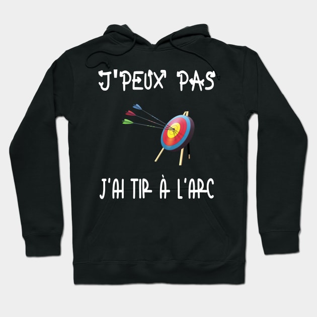 J'peux pas j'ai tir à l'arc Hoodie by ChezALi